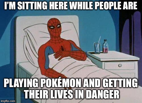 pokemon is a murder | I’M SITTING HERE WHILE PEOPLE ARE; PLAYING POKÉMON AND GETTING THEIR LIVES IN DANGER | image tagged in memes,spiderman hospital,spiderman | made w/ Imgflip meme maker