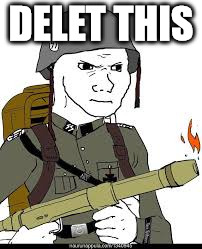 delet this | DELET THIS | image tagged in ww2,delet this | made w/ Imgflip meme maker