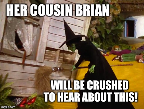 HER COUSIN BRIAN WILL BE CRUSHED TO HEAR ABOUT THIS! | made w/ Imgflip meme maker