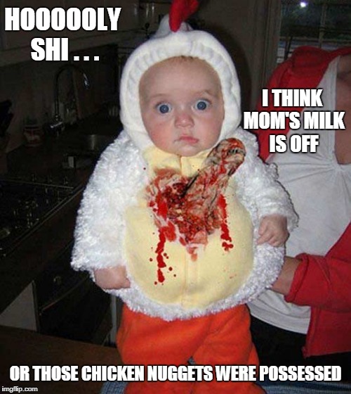 I think papa rooster has watched 'Alien' too much (Chicken Week, April 2nd-8th, a JBmemegeek & giveuahint gorefest) | HOOOOOLY SHI . . . I THINK MOM'S MILK IS OFF; OR THOSE CHICKEN NUGGETS WERE POSSESSED | image tagged in memes,chicken week,costume,alien | made w/ Imgflip meme maker