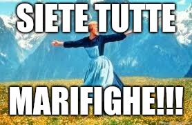 Siete tutte marifighe!!! | SIETE TUTTE; MARIFIGHE!!! | image tagged in memes,look at all these | made w/ Imgflip meme maker