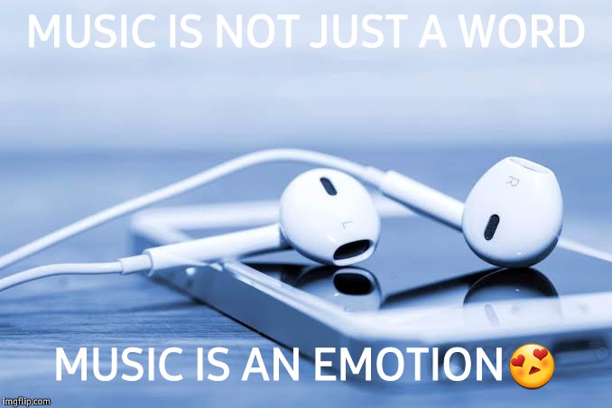 Music | MUSIC IS NOT JUST A WORD; MUSIC IS AN EMOTION😍 | image tagged in emotion,music,word | made w/ Imgflip meme maker