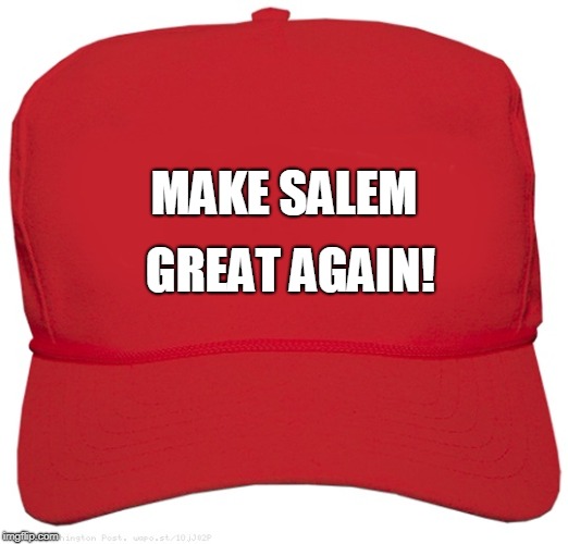 blank red MAGA hat | MAKE SALEM; GREAT AGAIN! | image tagged in blank red maga hat | made w/ Imgflip meme maker