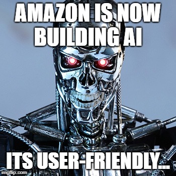 AI | AMAZON IS NOW BUILDING AI; ITS USER-FRIENDLY... | image tagged in ai | made w/ Imgflip meme maker