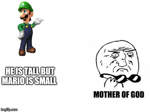 HE IS TALL BUT MARIO IS SMALL | image tagged in blank yellow sign,blank white template,mario,mother of god | made w/ Imgflip meme maker