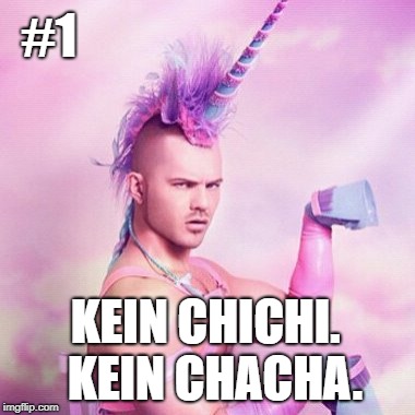 Unicorn MAN Meme | #1; KEIN CHICHI.
 KEIN CHACHA. | image tagged in memes,unicorn man | made w/ Imgflip meme maker