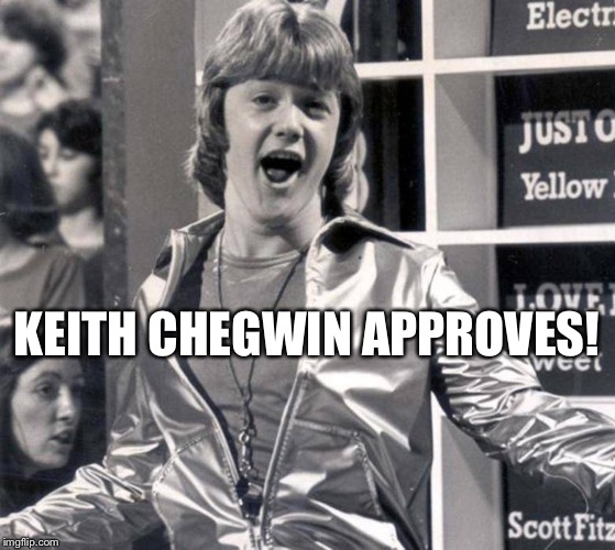 KEITH CHEGWIN APPROVES! | made w/ Imgflip meme maker
