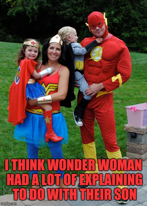 Dc family | I THINK WONDER WOMAN HAD A LOT OF EXPLAINING TO DO WITH THEIR SON | image tagged in memes,funny,dank,family,dc comics,batman | made w/ Imgflip meme maker