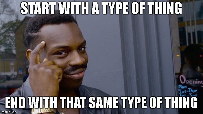 Roll Safe Think About It Meme | START WITH A TYPE OF THING END WITH THAT SAME TYPE OF THING | image tagged in memes,roll safe think about it | made w/ Imgflip meme maker