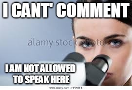 I CANT' COMMENT I AM NOT ALLOWED TO SPEAK HERE | made w/ Imgflip meme maker