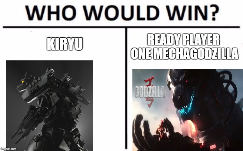 Who Would Win? Meme | KIRYU; READY PLAYER ONE MECHAGODZILLA | image tagged in memes,who would win | made w/ Imgflip meme maker