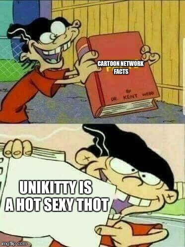 Double d facts book  | CARTOON NETWORK FACTS; UNIKITTY IS A HOT SEXY THOT | image tagged in double d facts book | made w/ Imgflip meme maker