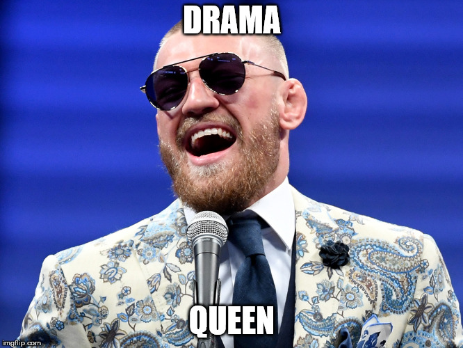 Drama Queen | DRAMA; QUEEN | image tagged in conor mcgregor,drama queen,douchebag,douche,mma,ufc | made w/ Imgflip meme maker