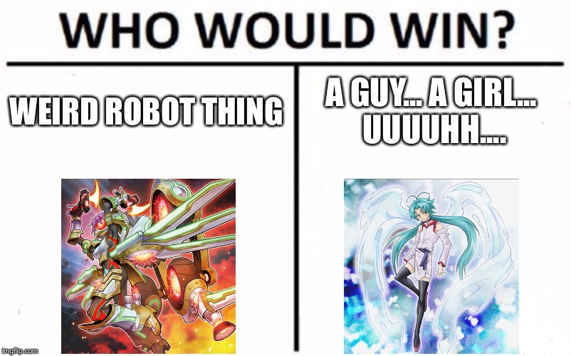 Who Would Win? Meme | WEIRD ROBOT THING; A GUY... A GIRL... UUUUHH.... | image tagged in memes,who would win | made w/ Imgflip meme maker