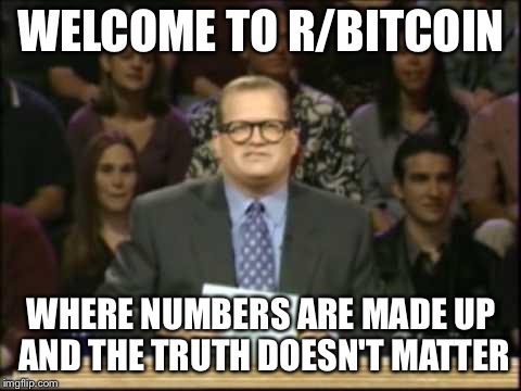 Drew Carey | WELCOME TO R/BITCOIN; WHERE NUMBERS ARE MADE UP AND THE TRUTH DOESN'T MATTER | image tagged in drew carey | made w/ Imgflip meme maker