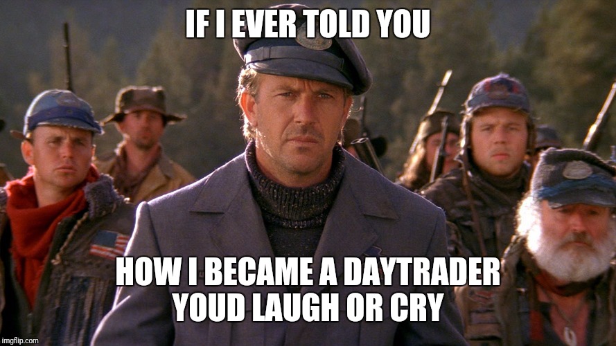 The Postman | IF I EVER TOLD YOU; HOW I BECAME A DAYTRADER 
YOUD LAUGH OR CRY | image tagged in the postman | made w/ Imgflip meme maker