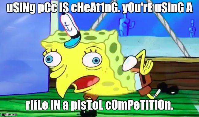 mOCkiNg sPonGEbOb | uSiNg pCc iS cHeAt1nG. yOu'rE uSinG A; rIfLe iN a pIsToL cOmPeTiTiOn. | image tagged in mocking spongebob | made w/ Imgflip meme maker