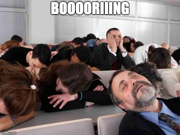 BORING | BOOOORIIING | image tagged in boring | made w/ Imgflip meme maker