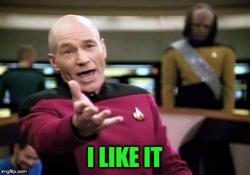 Picard Wtf Meme | I LIKE IT | image tagged in memes,picard wtf | made w/ Imgflip meme maker