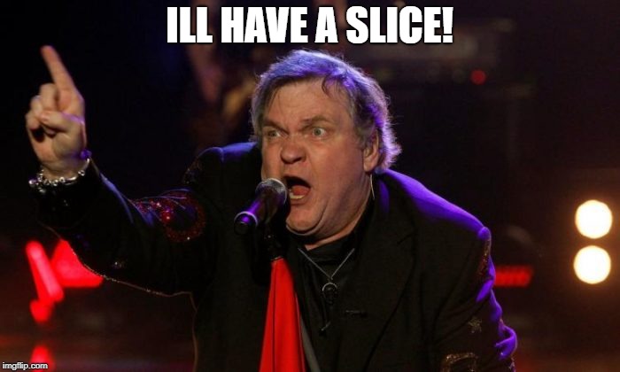 ILL HAVE A SLICE! | made w/ Imgflip meme maker
