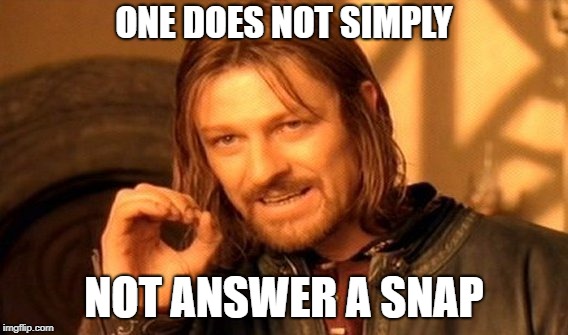 One does not simply | ONE DOES NOT SIMPLY; NOT ANSWER A SNAP | image tagged in one does not simply,meme,lord of the rings,snapchat,social | made w/ Imgflip meme maker