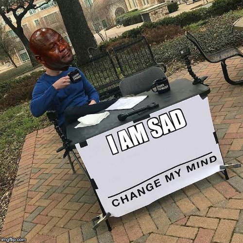 Change my mind, and also while you're at it, delete my ... - 500 x 500 jpeg 83kB