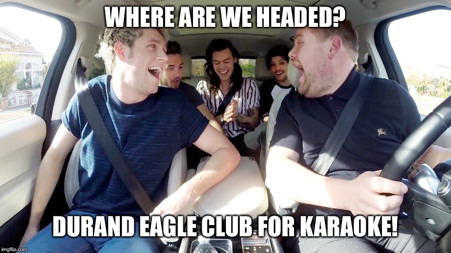 KARAOKE | WHERE ARE WE HEADED? DURAND EAGLE CLUB FOR KARAOKE! | image tagged in karaoke | made w/ Imgflip meme maker