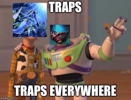 X, X Everywhere Meme | TRAPS; TRAPS EVERYWHERE | image tagged in memes,x x everywhere | made w/ Imgflip meme maker