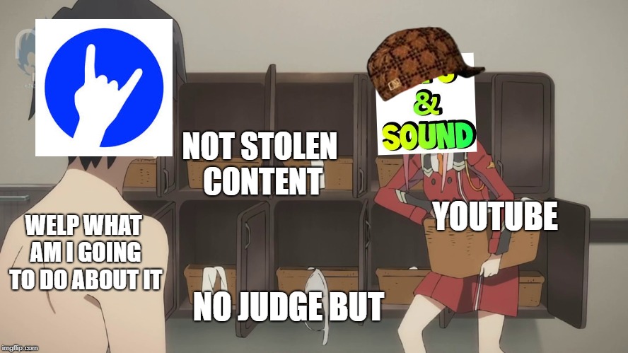 NOT STOLEN CONTENT; WELP WHAT AM I GOING TO DO ABOUT IT; YOUTUBE; NO JUDGE BUT | image tagged in 002 stealing memes,scumbag | made w/ Imgflip meme maker