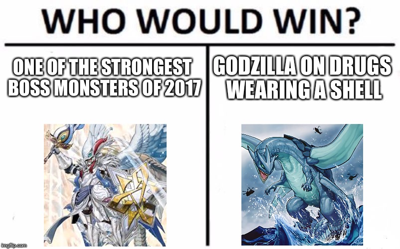 Who Would Win? Meme | ONE OF THE STRONGEST BOSS MONSTERS OF 2017; GODZILLA ON DRUGS WEARING A SHELL | image tagged in memes,who would win | made w/ Imgflip meme maker