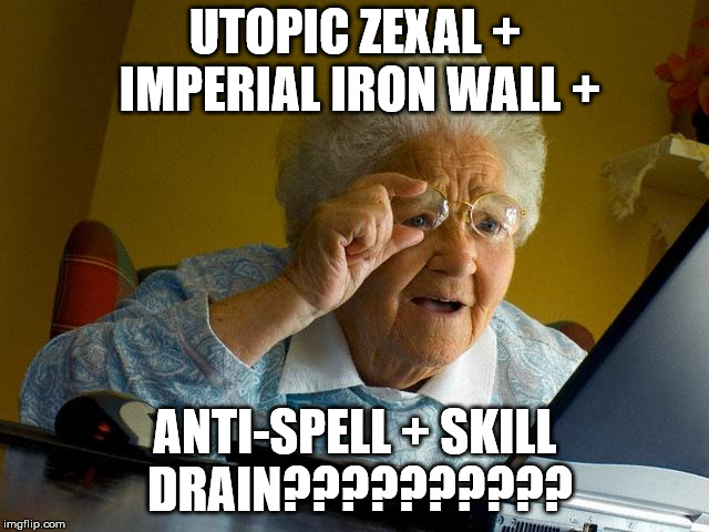 Grandma Finds The Internet Meme | UTOPIC ZEXAL + IMPERIAL IRON WALL +; ANTI-SPELL + SKILL DRAIN?????????? | image tagged in memes,grandma finds the internet | made w/ Imgflip meme maker