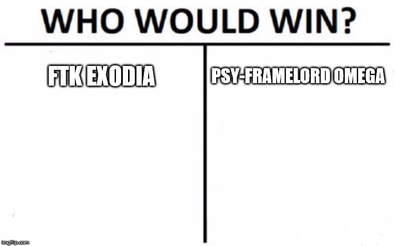Who Would Win? Meme | FTK EXODIA; PSY-FRAMELORD OMEGA | image tagged in memes,who would win | made w/ Imgflip meme maker