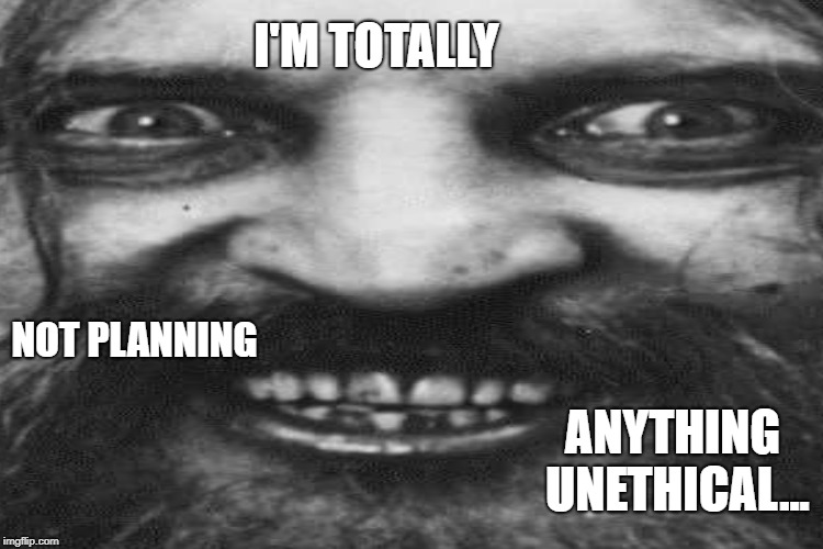 NOT PLANNING I'M TOTALLY ANYTHING UNETHICAL... | made w/ Imgflip meme maker