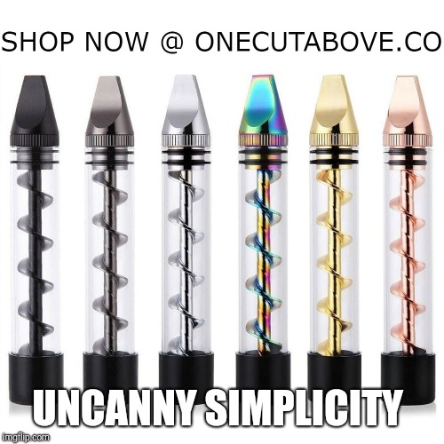 UNCANNY SIMPLICITY | image tagged in glass blunt | made w/ Imgflip meme maker