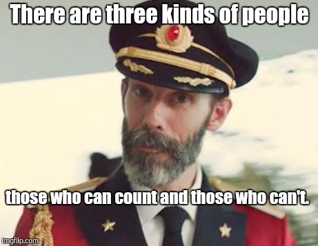 Captain Obvious | There are three kinds of people; those who can count and those who can't. | image tagged in captain obvious | made w/ Imgflip meme maker