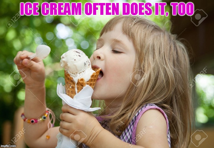 ICE CREAM OFTEN DOES IT, TOO | made w/ Imgflip meme maker