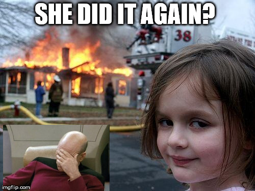Disaster Girl | SHE DID IT AGAIN? | image tagged in memes,disaster girl | made w/ Imgflip meme maker