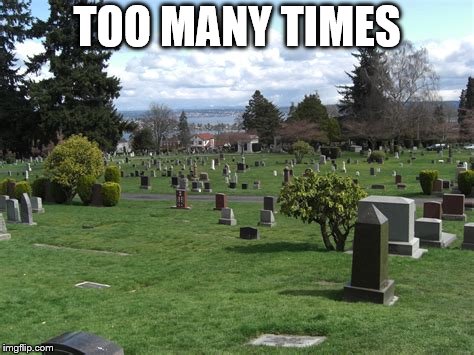 TOO MANY TIMES | made w/ Imgflip meme maker