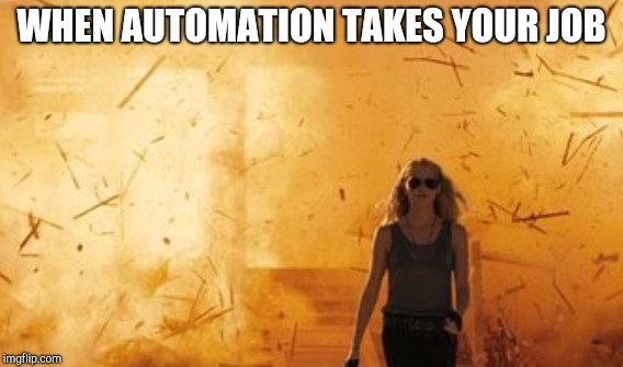 WHEN AUTOMATION TAKES YOUR JOB | made w/ Imgflip meme maker