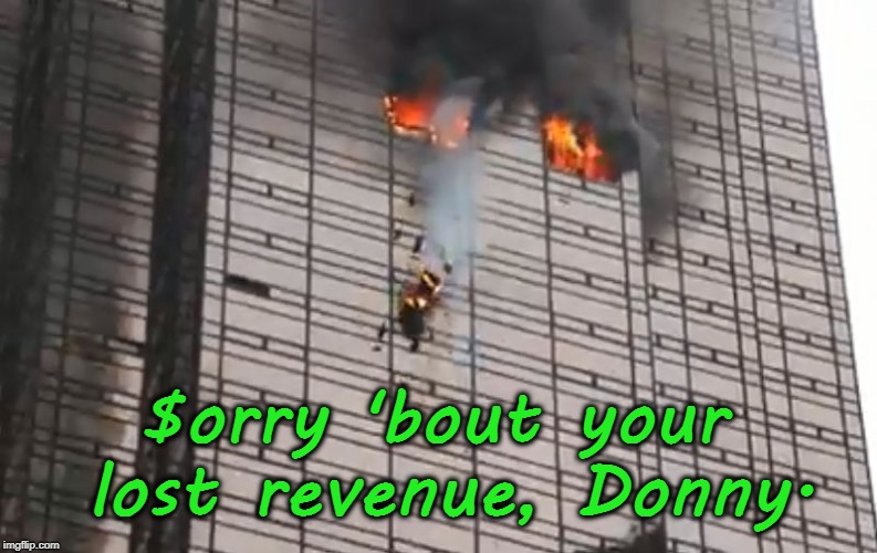 Trump Grieves Tower Fire Loss | $orry 'bout your lost revenue, Donny. | image tagged in trump,trump tower | made w/ Imgflip meme maker
