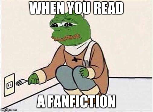 Suicide Pepe | WHEN YOU READ; A FANFICTION | image tagged in suicide pepe | made w/ Imgflip meme maker