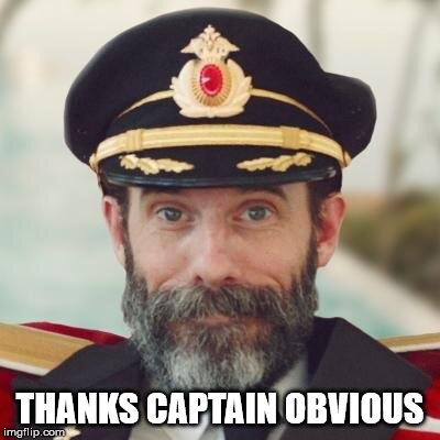 Thanks captain obvious. | THANKS CAPTAIN OBVIOUS | image tagged in thanks captain obvious | made w/ Imgflip meme maker