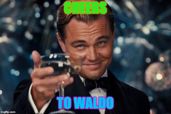 Leonardo Dicaprio Cheers | CHEERS; TO WALDO | image tagged in memes,leonardo dicaprio cheers | made w/ Imgflip meme maker