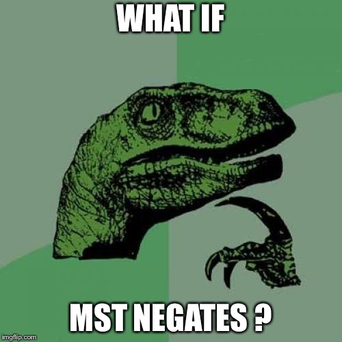 Philosoraptor Meme | WHAT IF; MST NEGATES ? | image tagged in memes,philosoraptor | made w/ Imgflip meme maker