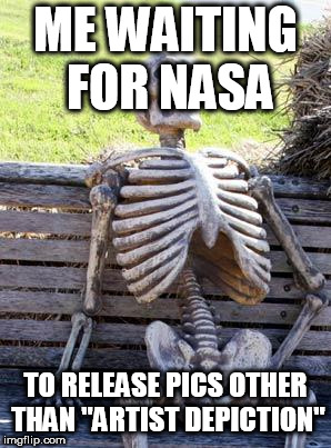 Waiting Skeleton Meme | ME WAITING FOR NASA; TO RELEASE PICS OTHER THAN "ARTIST DEPICTION" | image tagged in memes,waiting skeleton | made w/ Imgflip meme maker