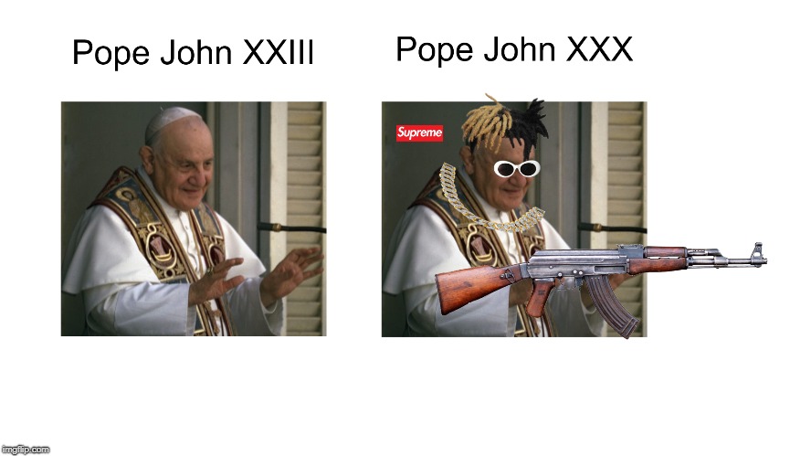 Pope John XXX | image tagged in xxx,pope,john,memes,funny | made w/ Imgflip meme maker