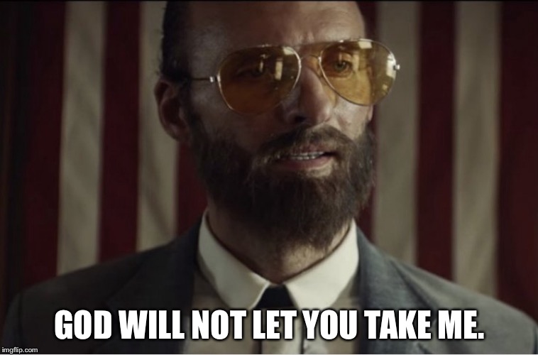 The father  | GOD WILL NOT LET YOU TAKE ME. | image tagged in far cry | made w/ Imgflip meme maker