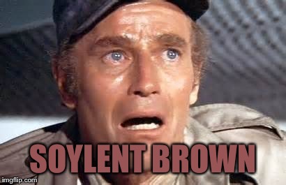 SOYLENT BROWN | made w/ Imgflip meme maker