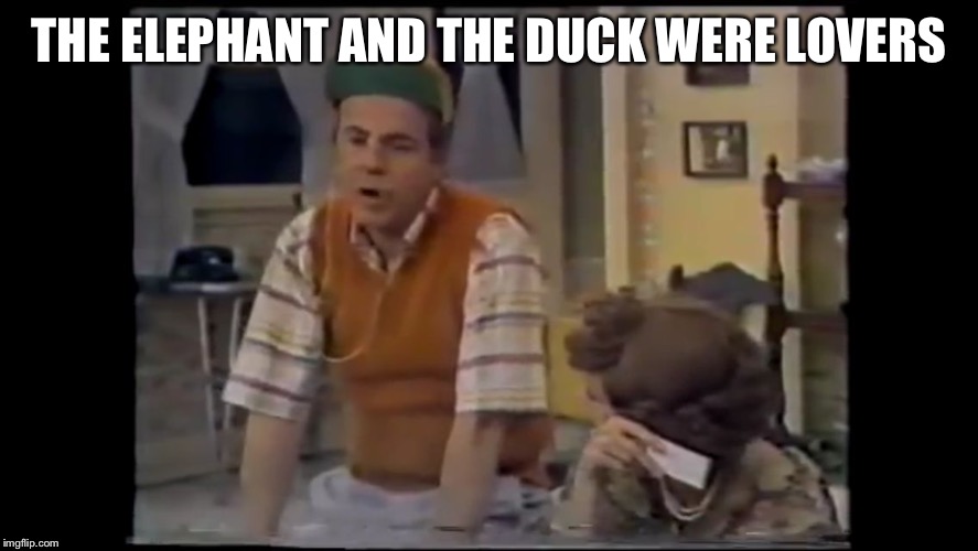 Cool Bullshit Tim Conway | THE ELEPHANT AND THE DUCK WERE LOVERS | image tagged in cool bullshit tim conway | made w/ Imgflip meme maker