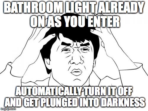 Autopilot | BATHROOM LIGHT ALREADY ON AS YOU ENTER; AUTOMATICALLY TURN IT OFF AND GET PLUNGED INTO DARKNESS | image tagged in memes,jackie chan wtf,bathroom light,autopilot | made w/ Imgflip meme maker